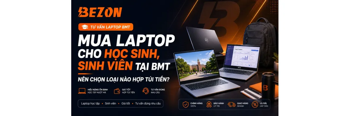 Mua Laptop Cho Học Sinh, Sinh Viên Tại BMT: Nên Chọn Loại Nào Hợp Túi Tiền?